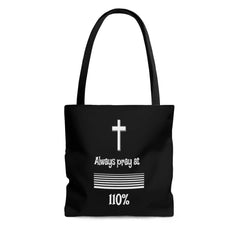AOP Tote Bag Black Bag/ White Graphic "Always Pray at 110%" in 3 Sizes (3491605971044)