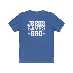Bella & Canvas Short Sleeve Tee "Jesus Saves Bro" white graphic printed on back