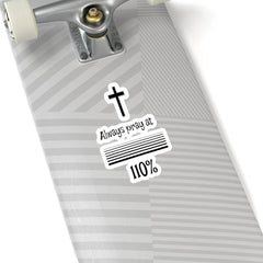 Kiss-Cut Stickers "Always Pray at 110%" Transparent or White Background (3491695493220)