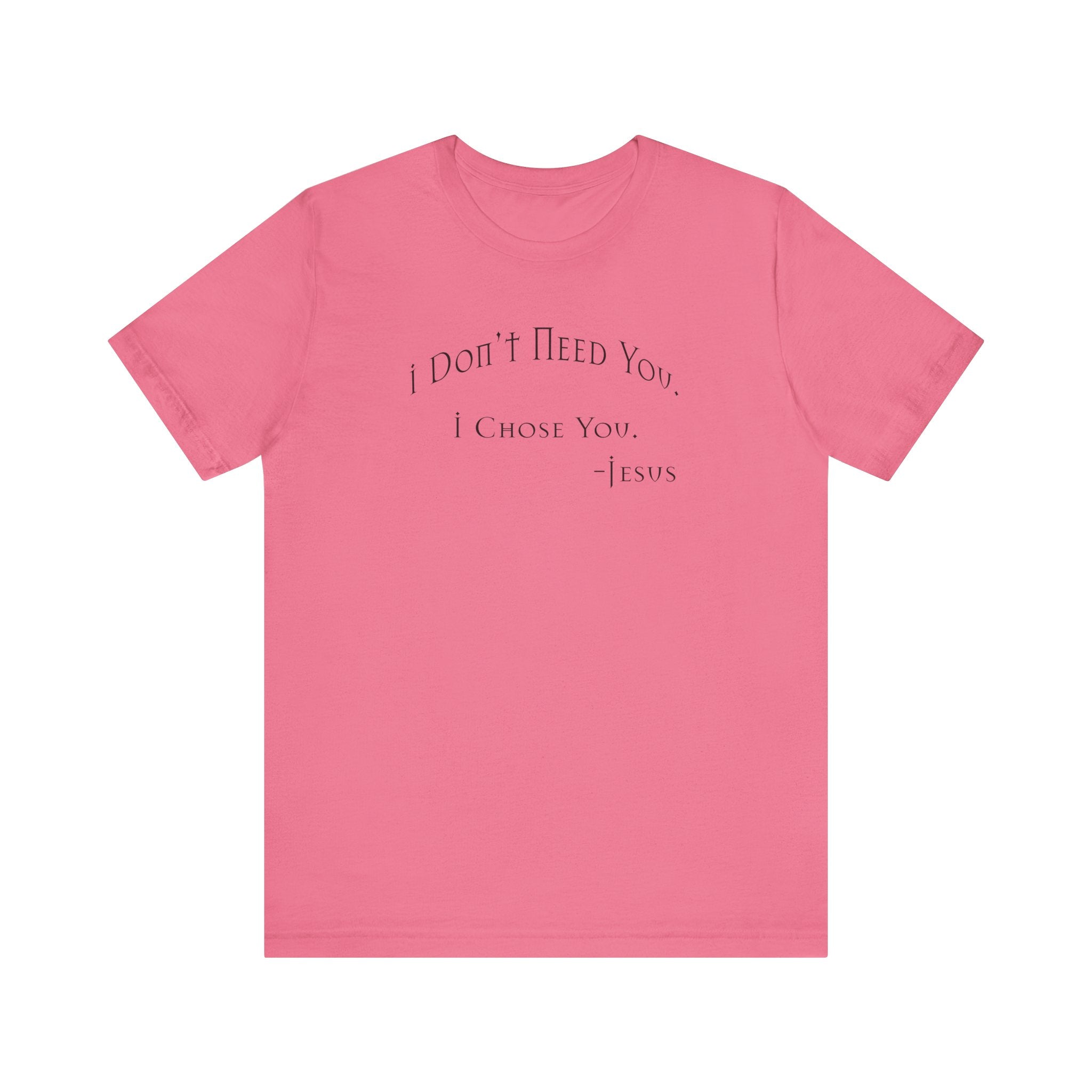 Christian Jesus Quote Tee, Unisex Shirt, Chosen Christian Apparel, I Chose You, Inspirational Tee, Bible Verse Shirt