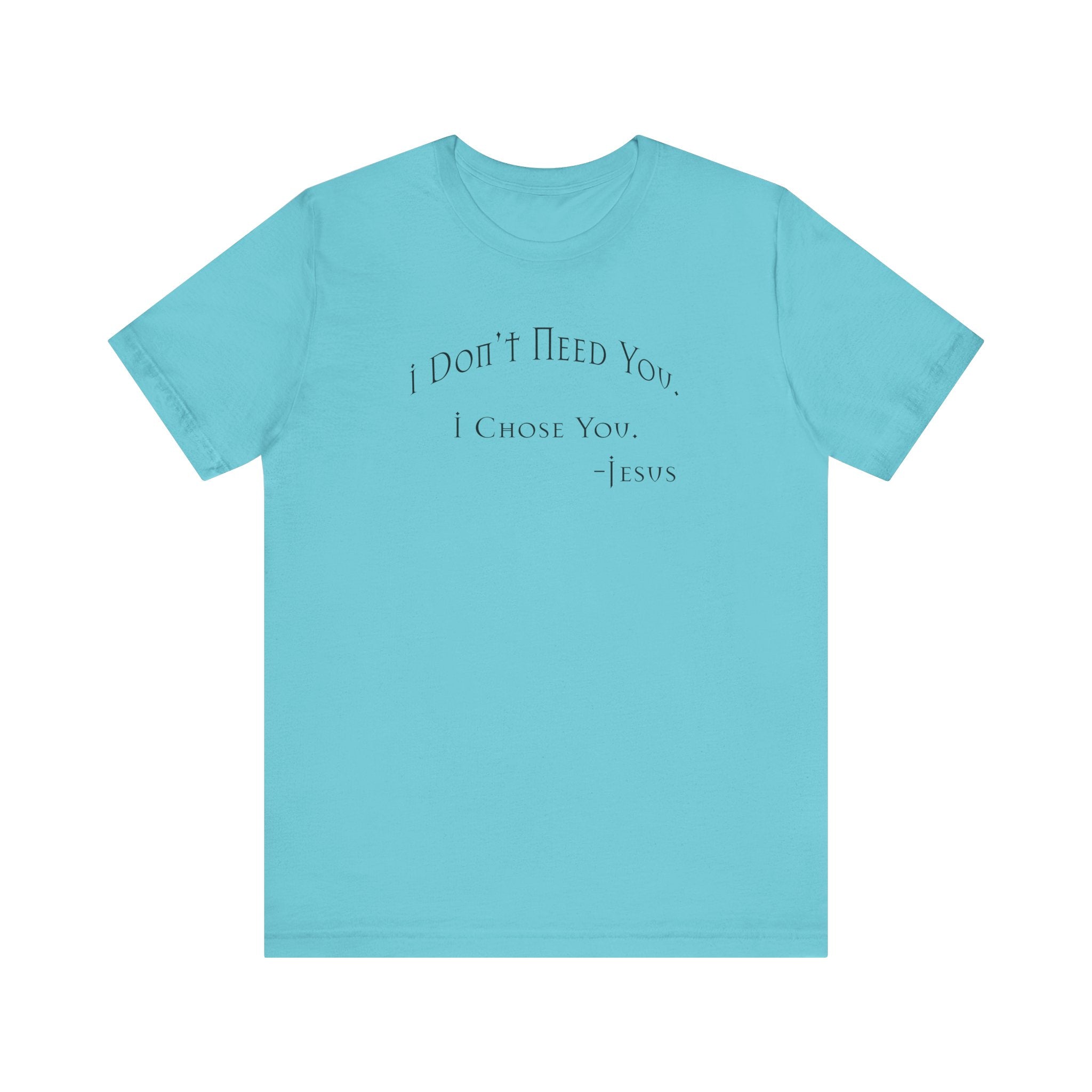 Christian Jesus Quote Tee, Unisex Shirt, Chosen Christian Apparel, I Chose You, Inspirational Tee, Bible Verse Shirt