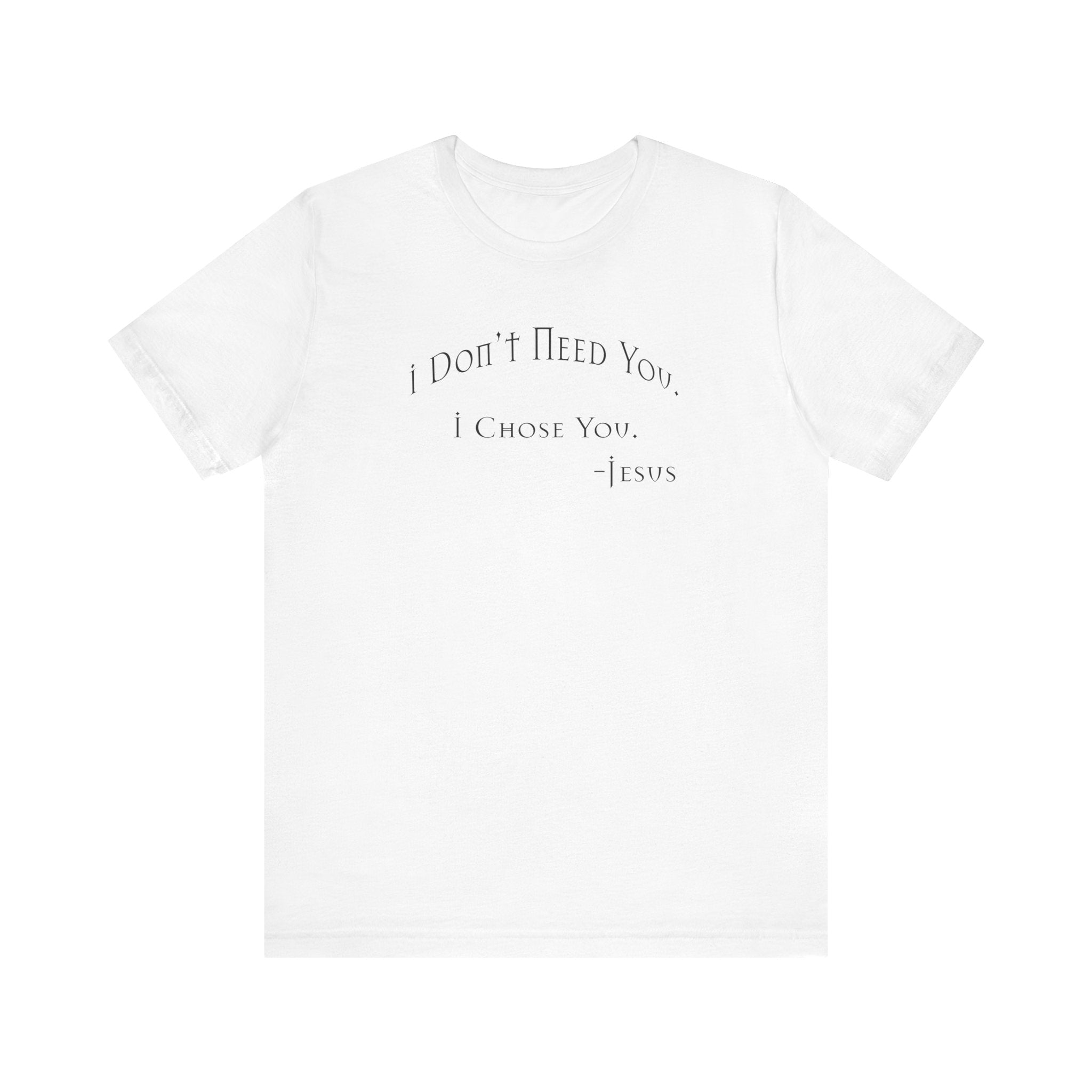 Christian Jesus Quote Tee, Unisex Shirt, Chosen Christian Apparel, I Chose You, Inspirational Tee, Bible Verse Shirt