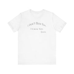 Christian Jesus Quote Tee, Unisex Shirt, Chosen Christian Apparel, I Chose You, Inspirational Tee, Bible Verse Shirt