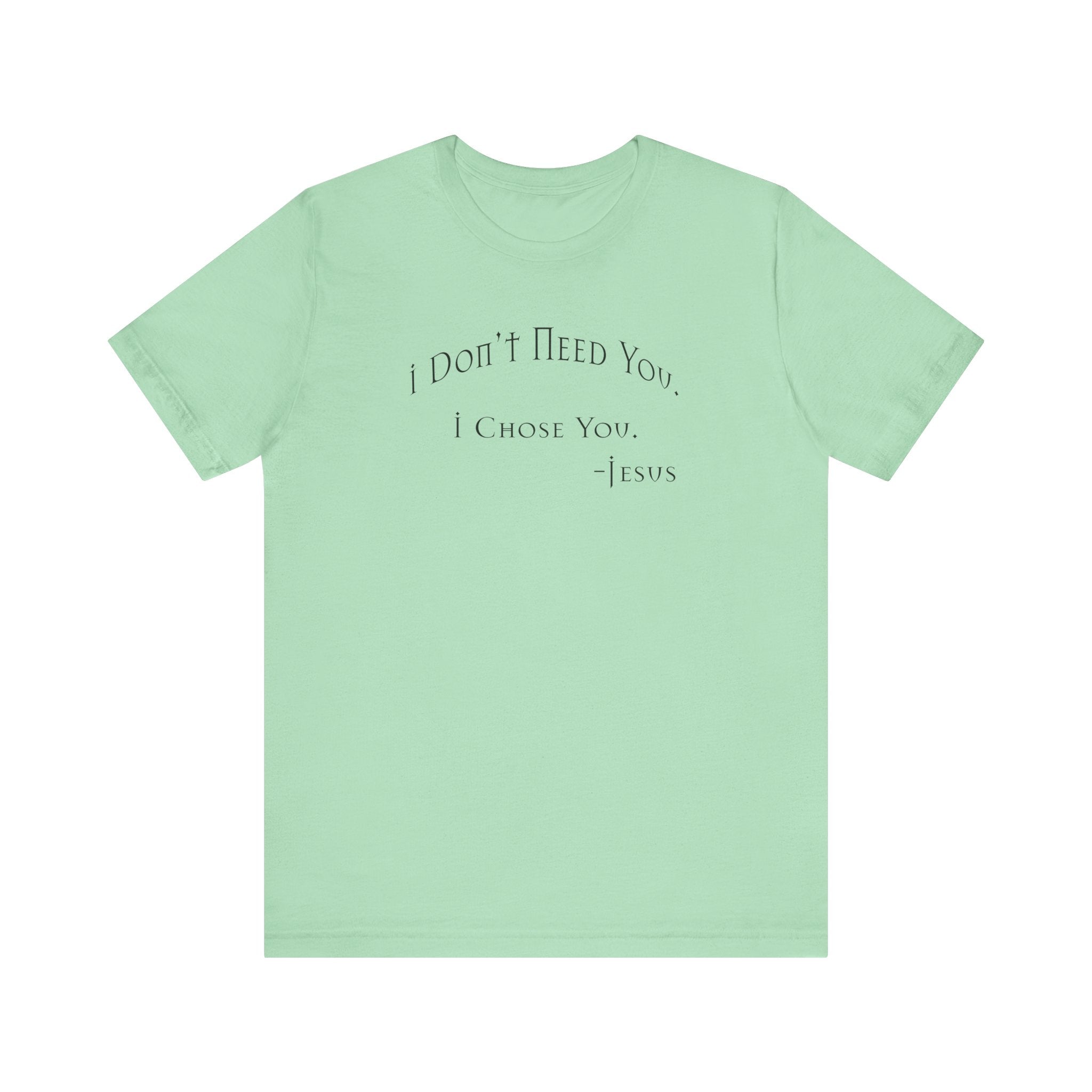 Christian Jesus Quote Tee, Unisex Shirt, Chosen Christian Apparel, I Chose You, Inspirational Tee, Bible Verse Shirt