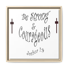 Square Framed Premium Gallery Wrap Canvas "Be Strong and Courageous""