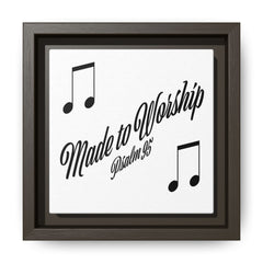 Square Framed Premium Gallery Wrap Canvas "Made to Worship"