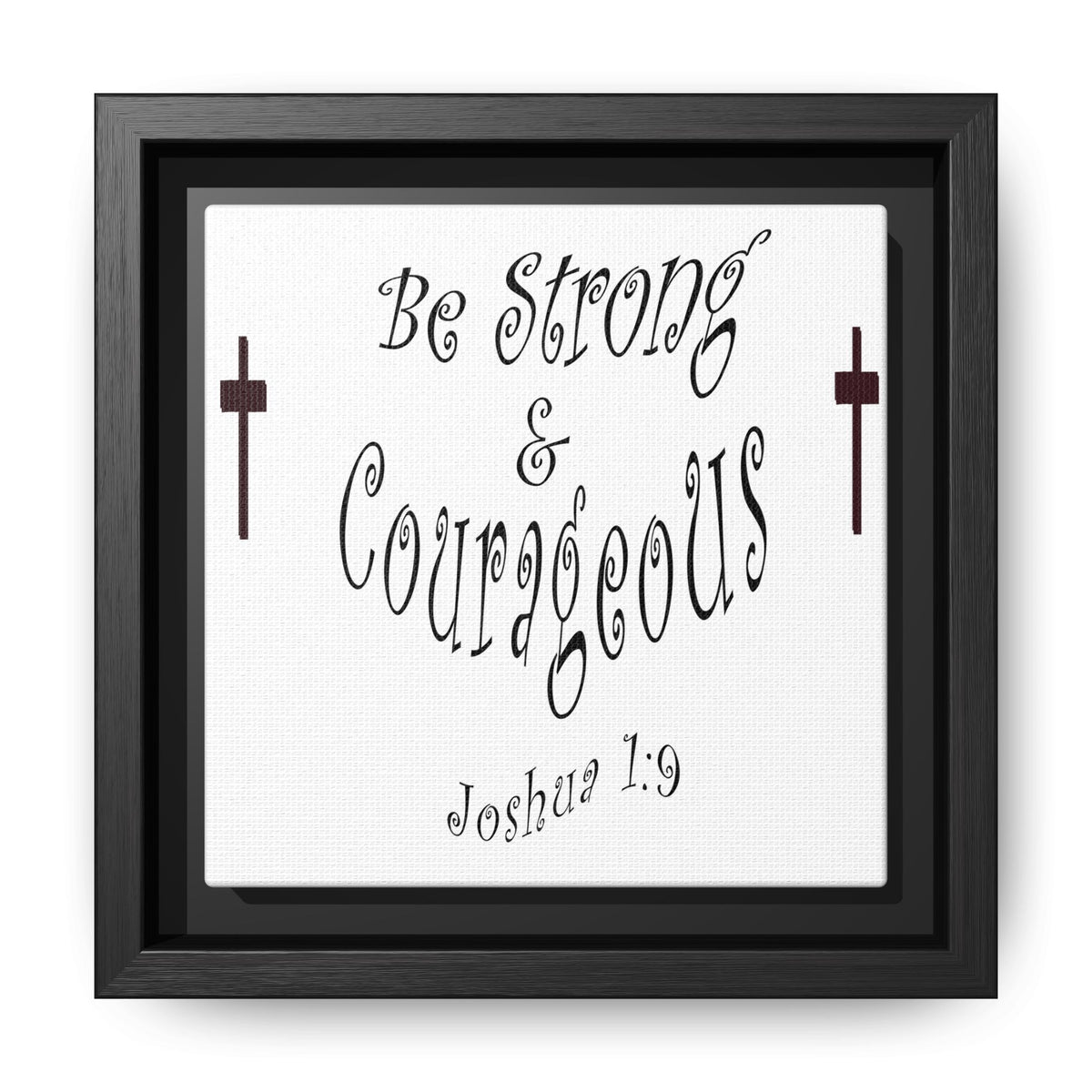 Square Framed Premium Gallery Wrap Canvas "Be Strong and Courageous""