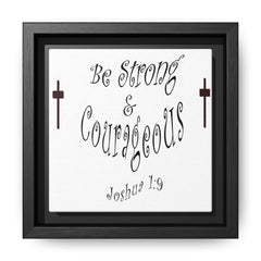 Square Framed Premium Gallery Wrap Canvas "Be Strong and Courageous""