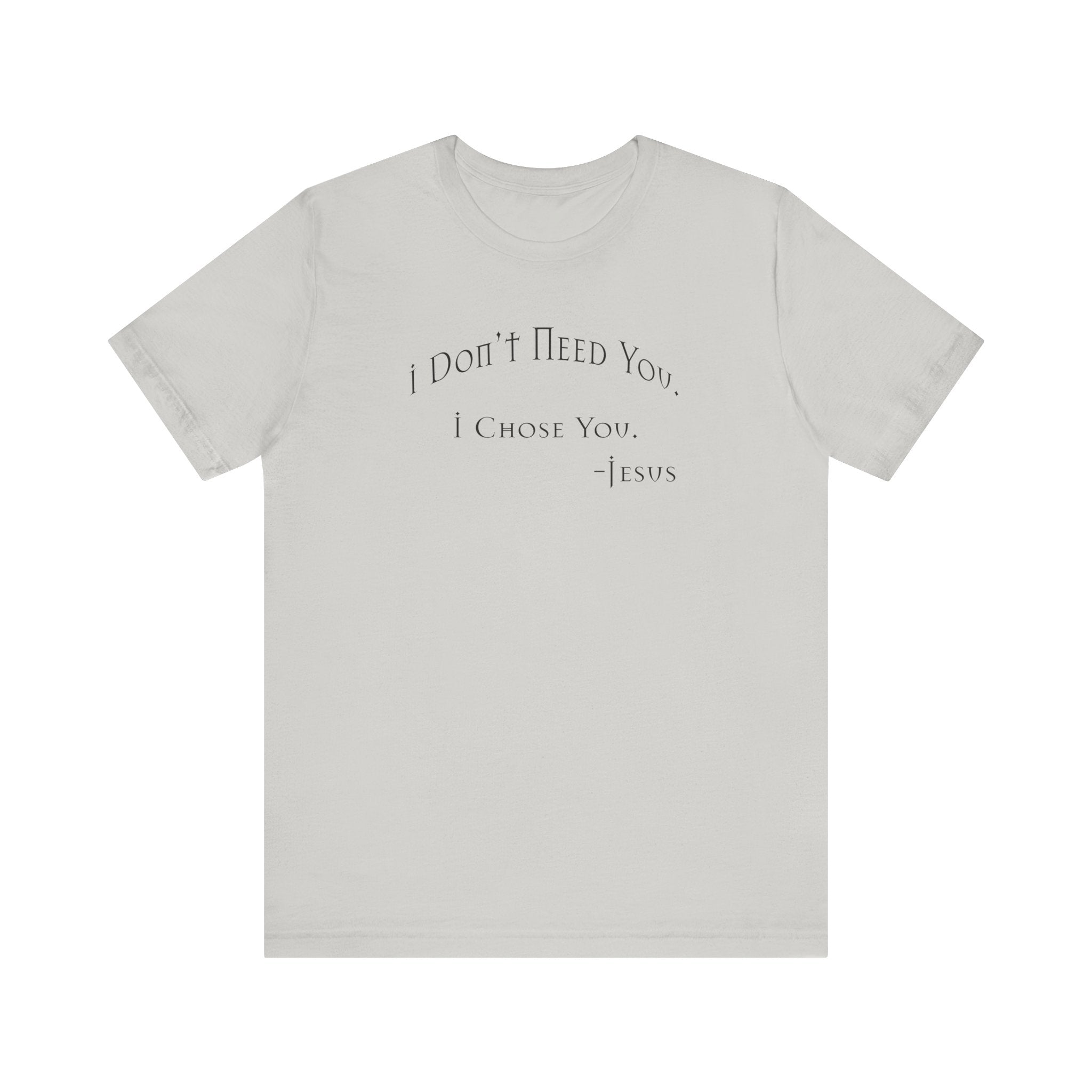 Christian Jesus Quote Tee, Unisex Shirt, Chosen Christian Apparel, I Chose You, Inspirational Tee, Bible Verse Shirt