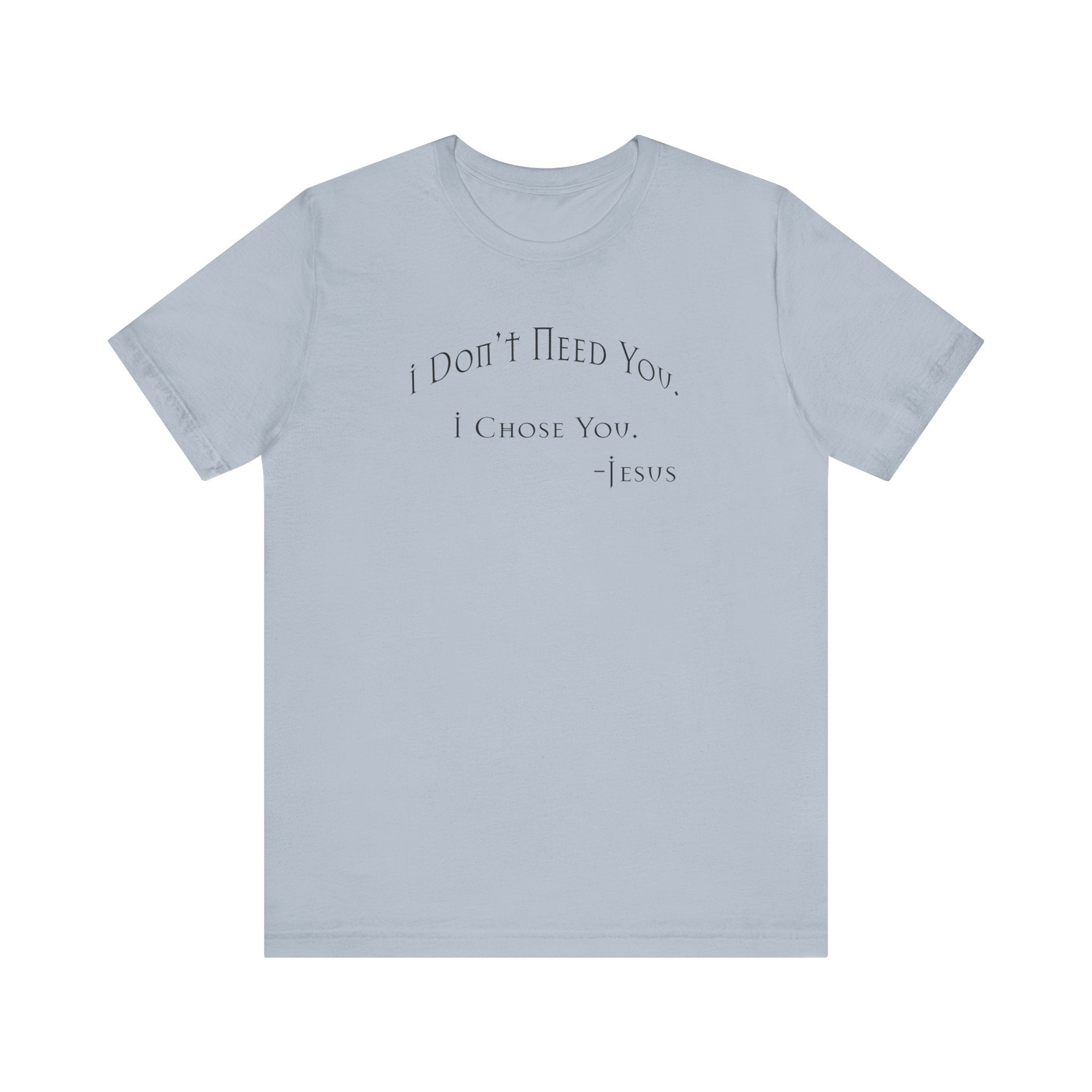 Christian Jesus Quote Tee, Unisex Shirt, Chosen Christian Apparel, I Chose You, Inspirational Tee, Bible Verse Shirt