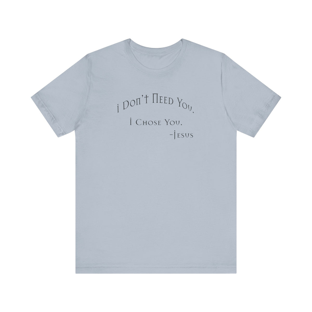 Christian Jesus Quote Tee, Unisex Shirt, Chosen Christian Apparel, I Chose You, Inspirational Tee, Bible Verse Shirt