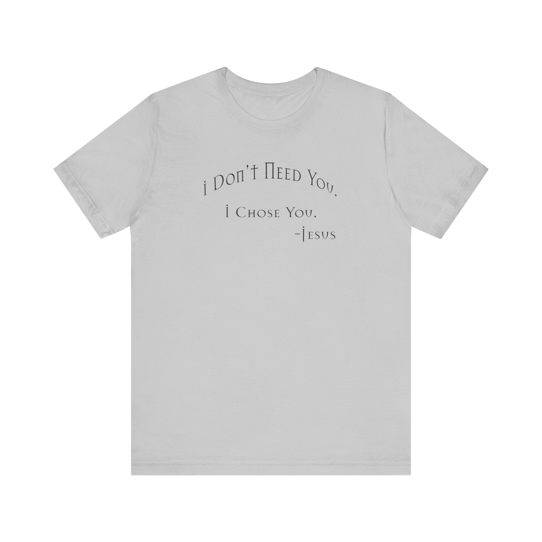 Christian Jesus Quote Tee, Unisex Shirt, Chosen Christian Apparel, I Chose You, Inspirational Tee, Bible Verse Shirt