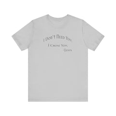 Christian Jesus Quote Tee, Unisex Shirt, Chosen Christian Apparel, I Chose You, Inspirational Tee, Bible Verse Shirt