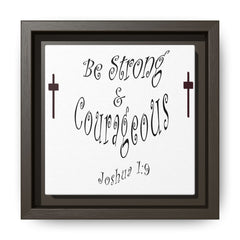 Square Framed Premium Gallery Wrap Canvas "Be Strong and Courageous""