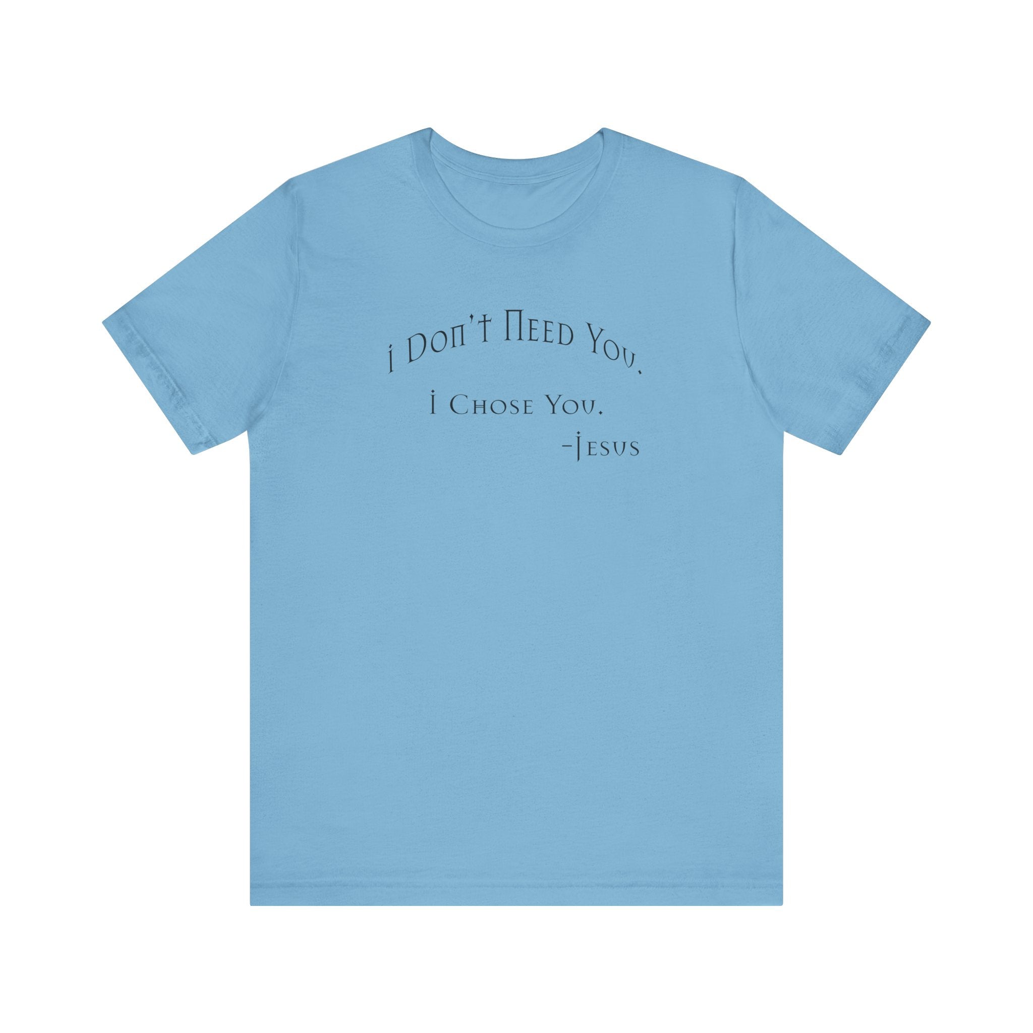 Christian Jesus Quote Tee, Unisex Shirt, Chosen Christian Apparel, I Chose You, Inspirational Tee, Bible Verse Shirt