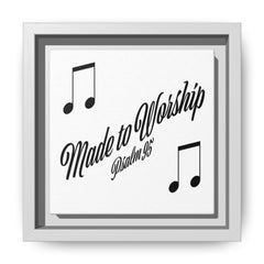 Square Framed Premium Gallery Wrap Canvas "Made to Worship"