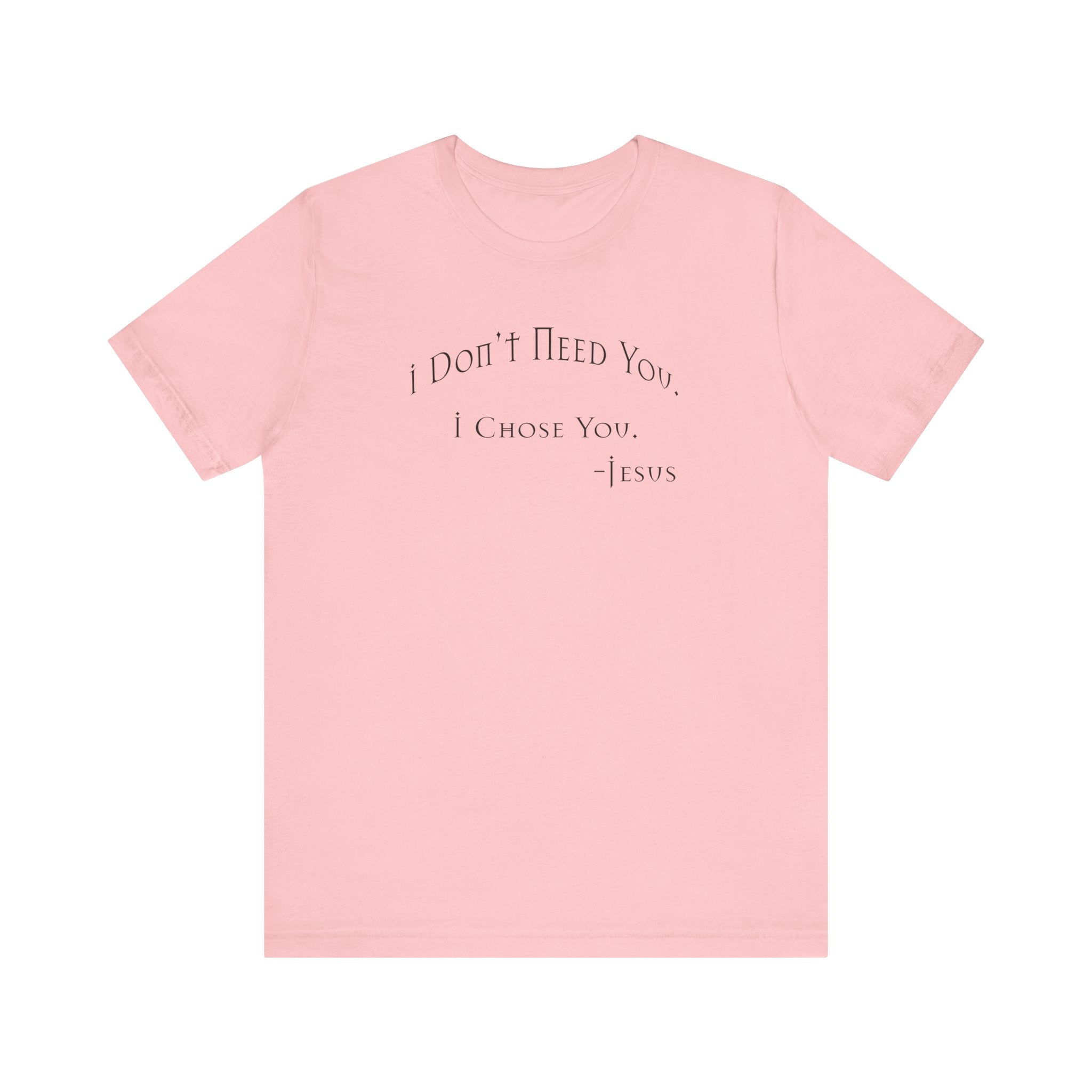 Christian Jesus Quote Tee, Unisex Shirt, Chosen Christian Apparel, I Chose You, Inspirational Tee, Bible Verse Shirt