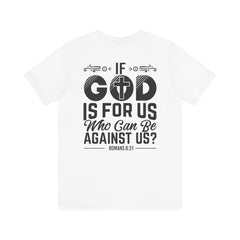 Christian Graphic Tee 'If God is For Us, Who Can Be Against Us Printed on Back