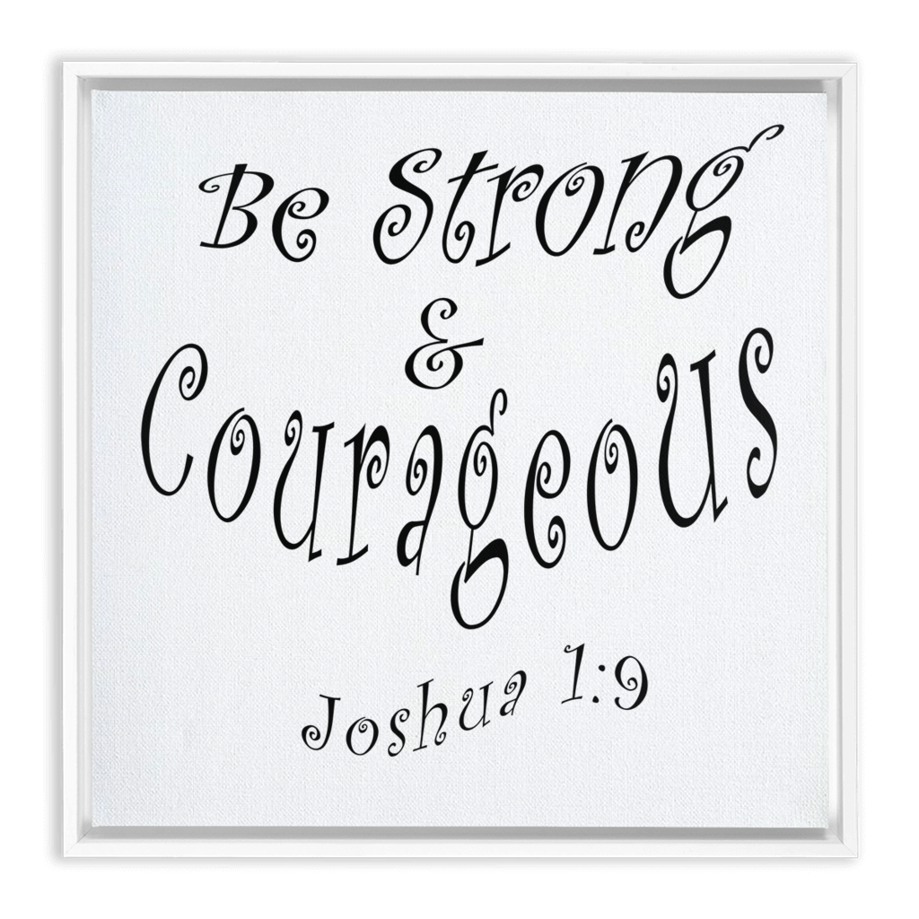 Framed Canvas Wrap "Be Strong and Courageous" in 3 Frame Colors (3958265315422)