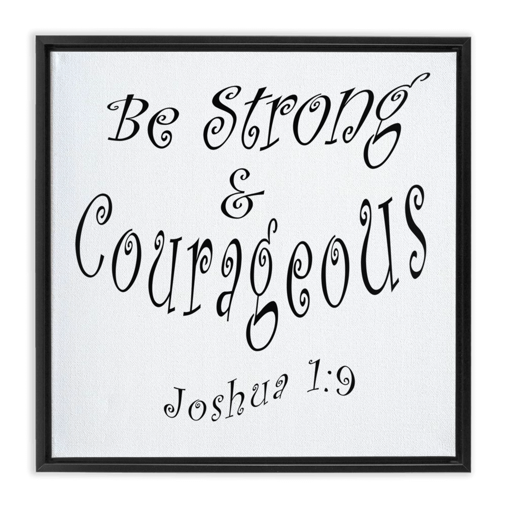 Framed Canvas Wrap "Be Strong and Courageous" in 3 Frame Colors (3958265315422)