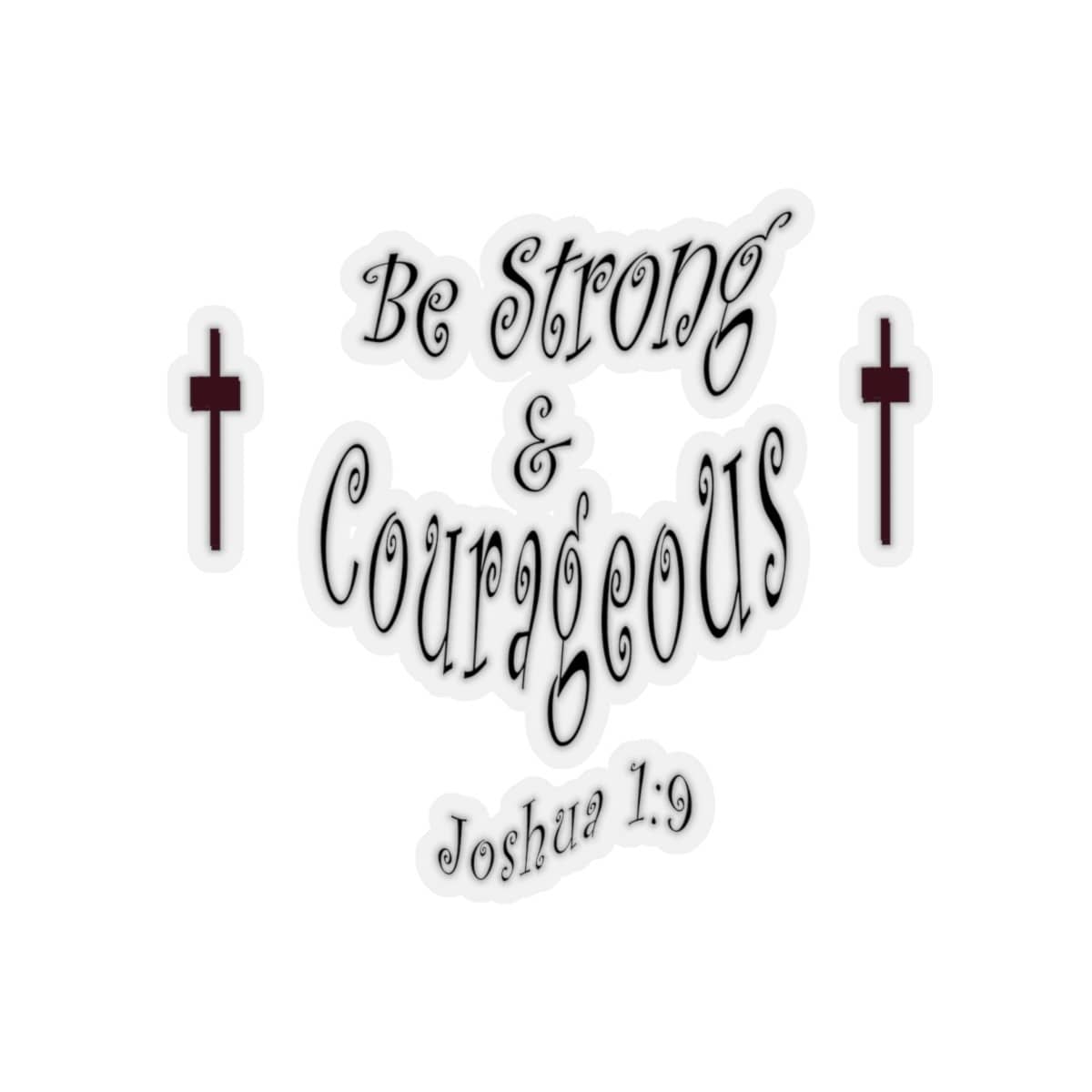 Kiss-Cut Stickers &quot;Be Strong and Courageous&quot; in 4 Sizes (3958407397470)