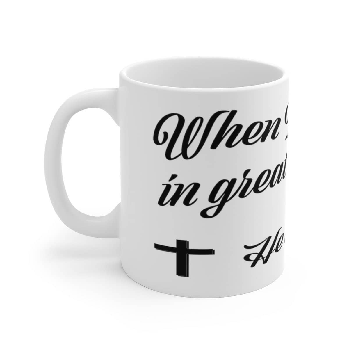 White Ceramic Mug "When I was in Great Need" in 11 oz or 15 oz (3556853350500)