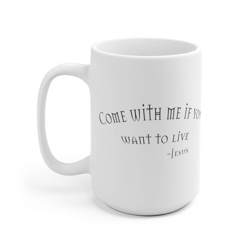 White Ceramic Mug "Come with Me" in 11 oz or 15 oz (6072386027712)