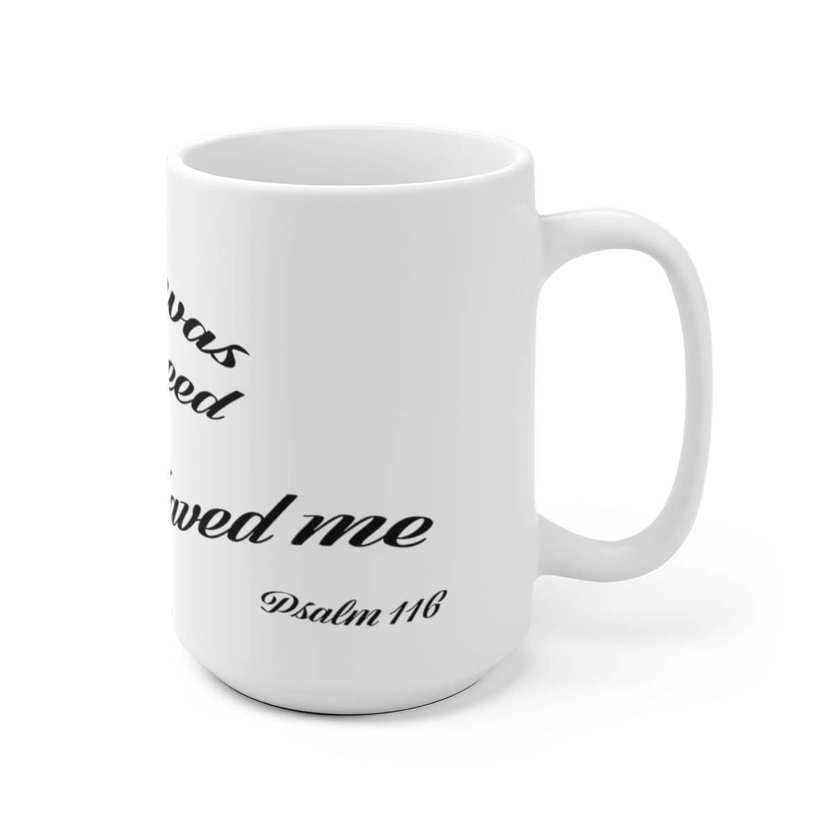 White Ceramic Mug &quot;When I was in Great Need&quot; in 11 oz or 15 oz (3556853350500)